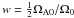 Mathematical equation: \hbox{$\w = \frac{1}{2} \Omegaaz/\Omegaz$}