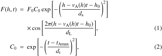 Mathematical equation: \begin{eqnarray} F(h, t) &=& F_0 C_0 \exp{\left[-\left(\frac{h - v_{\rm A}(h) t - h_0}{d_{\rm s}}\right)^2\right]} \nonumber \\ &&\times \cos{\left[\frac{2 \pi (h - v_{\rm A}(h) t - h_0)}{d_{\rm L}}\right]},\\ C_0 &=& \exp{\left[-\left(\frac{t - t_{\rm Amax}}{d_{\rm t}}\right)^2\right]}, \end{eqnarray}