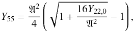 Mathematical equation: \begin{equation} \label{eq55} Y_{55} = \frac{\mathfrak{A}^2}{4}\left(\sqrt{1+\frac{16Y_{22,0}}{\mathfrak{A}^2}}-1\right), \end{equation}
