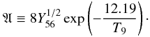 Mathematical equation: \begin{equation} \mathfrak{A} \equiv 8Y_{56}^{1/2} \exp\left(-\frac{12.19}{T_9}\right)\cdot \end{equation}