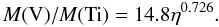 Mathematical equation: \begin{equation} \label{eqfitvti} M({\rm V})/M({\rm Ti})=14.8\eta^{0.726}. \end{equation}