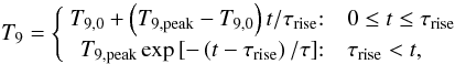 Mathematical equation: \begin{equation} \label{eqT} T_9 = \left\{ \begin{array} {r@{:\quad}l} T_{9,0}+\left(T_{9, {\rm peak}}-T_{9,0}\right)t/\tau_{{\rm rise}} & 0\le t\le \tau_{{\rm rise}} \\ T_{9, {\rm peak}}\exp\left[-\left(t-\tau_{{\rm rise}}\right)/\tau\right] & \tau_{{\rm rise}} < t, \\ \end{array} \right. \end{equation}