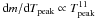 Mathematical equation: \hbox{$\mbox{d}m/\mbox{d}T_{ {\rm peak}} \propto T_{ {\rm peak}}^{11}$}