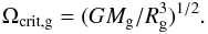Mathematical equation: \begin{equation} \Omega_{\mathrm{crit,g}}=(GM_{\mathrm{g}}/R_{\mathrm{g}}^{3})^{1/2}\label{eq:Omega_crit}. \end{equation}