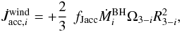 Mathematical equation: \begin{equation} \dot{J}_{\mathrm{acc},i}^{\mathrm{wind}}=+\frac{2}{3}\,\ f_{\mathrm{Jacc}}\dot{M}_{i}^{\mathrm{BH}}\Omega_{3-i}R_{3-i}^{2} ,\label{eq:torque_wind_acc} \end{equation}