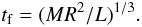 Mathematical equation: \begin{equation} t_{\rm f}=(MR^{2}/L)^{1/3}. \label{eq:tf} \end{equation}