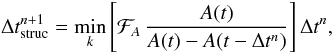 Mathematical equation: \begin{equation} \Delta t_{\mathrm{struc}}^{n+1}=\underset{k}{\min}\left[\mathcal{F}_{A}\,\frac{A(t)}{A(t)-A(t-\Delta t^{n})}\right]\Delta t^{n} , \end{equation}
