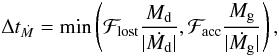 Mathematical equation: \begin{equation} \Delta t_{\dot{M}}=\mathrm{min}\left(\mathcal{F}_{\mathrm{lost}}\frac{M_{\mathrm{d}}}{|\dot{M_{\mathrm{d}}}|},\mathcal{F}_{\mathrm{acc}}\frac{M_{\mathrm{g}}}{|\dot{M_{\mathrm{g}}}|}\right), \end{equation}