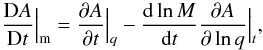 Mathematical equation: \begin{equation} \frac{{\rm D}A}{{\rm D}t}\Bigr|_{\rm m}=\frac{\partial A}{\partial t}\Bigr|_{q}-\frac{{\rm d}\ln M}{{\rm d}t}\frac{\partial A}{\partial\ln q}\Bigr|_{t},\label{eq:Neo} \end{equation}