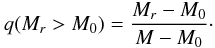 Mathematical equation: \begin{equation} q(M_{r}>M_{0})=\frac{M_{r}-M_{0}}{M-M_{0}}\cdot \label{qmr} \end{equation}