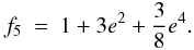 Mathematical equation: \appendix \setcounter{section}{1} \begin{eqnarray} f_{5} & = & 1+3e^{2}+\frac{3}{8}e^{4}. \end{eqnarray}