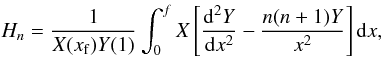 Mathematical equation: \appendix \setcounter{section}{2} \begin{equation} H_{n}=\frac{1}{X(x_{\rm f})Y(1)}\int_{0}^{f}X\left[\frac{{\rm d}^{2}Y}{{\rm d}x^{2}}-\frac{n(n+1)Y}{x^{2}}\right]{\rm d}x,\label{eq:Hn} \end{equation}