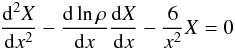 Mathematical equation: \appendix \setcounter{section}{2} \begin{equation} \frac{{\rm d}^{2}X}{{\rm d}x^{2}}-\frac{{\rm d}\ln\rho}{{\rm d}x}\frac{{\rm d}X}{{\rm d}x}-\frac{6}{x^{2}}X=0 \end{equation}