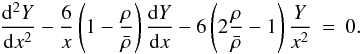 Mathematical equation: \appendix \setcounter{section}{2} \begin{eqnarray} \frac{{\rm d}^{2}Y}{{\rm d}x^{2}}-\frac{6}{x}\left(1-\frac{\rho}{\bar{\rho}}\right)\frac{{\rm d}Y}{{\rm d}x}-6\left(2\frac{\rho}{\bar{\rho}}-1\right)\frac{Y}{x^{2}} & = & 0. \end{eqnarray}