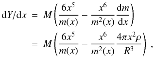 Mathematical equation: \appendix \setcounter{section}{2} \begin{eqnarray} {\rm d}Y/{\rm d}x & = & M\left(\frac{6x^{5}}{m(x)}-\frac{x^{6}}{m^{2}(x)}\frac{{\rm d}m}{{\rm d}x}\right)\nonumber \\ & = & M\left(\frac{6x^{5}}{m(x)}-\frac{x^{6}}{m^{2}(x)}\frac{4\pi x^{2}\rho}{R^{3}}\right) \ , \end{eqnarray}