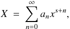 Mathematical equation: \appendix \setcounter{section}{2} \begin{eqnarray} X & = & \sum_{n=0}^{\infty}a_{n}x^{s+n}, \end{eqnarray}