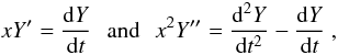 Mathematical equation: \appendix \setcounter{section}{2} \begin{equation} xY'=\frac{{\rm d}Y}{{\rm d}t}\,\,\,\,\mathrm{and}\,\,\,\, x^{2}Y''=\frac{{\rm d}^{2}Y}{{\rm d}t^{2}}-\frac{{\rm d}Y}{{\rm d}t}\ , \end{equation}