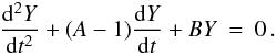 Mathematical equation: \appendix \setcounter{section}{2} \begin{eqnarray} \frac{{\rm d}^{2}Y}{{\rm d}t^{2}}+(A-1)\frac{{\rm d}Y}{{\rm d}t}+BY & = & 0\,. \end{eqnarray}