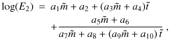 Mathematical equation: \appendix \setcounter{section}{2} \begin{eqnarray} \log(E_{2}) & = & a_{1}\tilde{m}+a_{2}+(a_{3}\tilde{m}+a_{4})\tilde{t}\nonumber \\ & & +\frac{a_{5}\tilde{m}+a_{6}}{a_{7}\tilde{m}+a_{8}+\left(a_{9}\tilde{m}+a_{10}\right)\tilde{t}}\ ,\label{eq:E2_fit} \end{eqnarray}