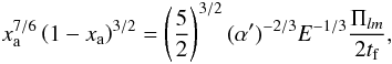 Mathematical equation: \appendix \setcounter{section}{3} \begin{eqnarray} x_{\rm a}^{7/6}\left(1-x_{\rm a}\right)^{3/2} = \left(\frac{5}{2}\right)^{3/2}(\alpha')^{-2/3}E^{-1/3}\frac{\Pi_{lm}}{2t_{\rm f}},\label{eq:zahn-xa} \end{eqnarray}