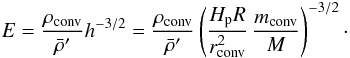 Mathematical equation: \appendix \setcounter{section}{3} \begin{equation} E=\frac{\rho_{\mathrm{conv}}}{\bar{\rho}'}h^{-3/2}=\frac{\rho_{\mathrm{conv}}}{\bar{\rho}'}\left(\frac{H_{\rm p}R}{r_{\mathrm{conv}}^{2}}\,\frac{m_{\mathrm{conv}}}{M}\right)^{-3/2}\cdot \end{equation}