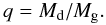 Mathematical equation: \begin{equation} q=M_{\mathrm{d}}/M_{\mathrm{g}} . \end{equation}