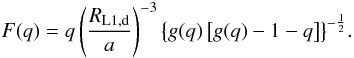 Mathematical equation: \begin{equation} F(q)=q\left(\frac{R_{\mathrm{L1,d}}}{a}\right)^{-3}\bigl\{ g(q)\left[g(q)-1-q\right]\bigr\} ^{-\frac{1}{2}}. \end{equation}