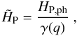 Mathematical equation: \begin{equation} \tilde{H}_{\mathrm{P}}=\frac{H_{\mathrm{P},\mathrm{ph}}}{\gamma(q)}\ , \label{H_p_RL} \end{equation}
