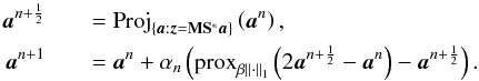 Mathematical equation: \begin{eqnarray} \label{eq:drl1} \cmba^{n+\frac{1}{2}} &&= {\rm Proj}_{\{\cmba: \obs = \mask {\sht}^* \cmba\}}\parenth{\cmba^{n}}, \nonumber \\ \cmba^{n+1} &&= \cmba^{n} + \alpha_n \parenth{{\rm prox}_{\beta \norm{\cdot}_1} \parenth{2\cmba^{n+\frac{1}{2}} - \cmba^{n}} - \cmba^{n+\frac{1}{2}}} . \end{eqnarray}
