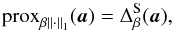 Mathematical equation: \begin{equation} \label{eq:proxl1} {\rm prox}_{\beta \norm{\cdot}_1}(\cmba) = \Delta^{\mathrm{S}}_{\beta}(\cmba), \end{equation}
