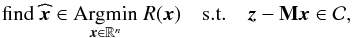 Mathematical equation: \begin{equation} \label{eq:mingen} \text{find } \widehat{\cmb} \in \Argmin{\cmb \in \RR^n} R(\cmb) \st \obs-\mask \cmb \in \cC , \end{equation}
