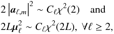 Mathematical equation: \begin{eqnarray*} &&2\abs{\cmba_{\ell,m}}^2 \sim C_{\ell}\chi^2(2) \quad \text{and} \quad \\ &&2L\vmu_{\ell}^2 \sim C_{\ell}\chi^2(2L), ~ \forall \ell \geq 2 , \end{eqnarray*}