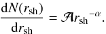 Mathematical equation: \begin{equation} \frac{{\rm d}N(r_{\mathrm{sh}})}{{\rm d}r_{\mathrm{sh}}} = \mathcal{A} {r_{\mathrm{sh}}}^{-\alpha}. \end{equation}