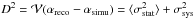 Mathematical equation: \hbox{$\displaystyle D^2={\mathcal V}(\alpha_{\rm reco}-\alpha_{\rm simu})=\langle\sigma_{\rm stat}^2\rangle + \sigma_{\rm sys}^2$}