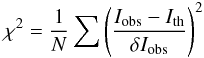 Mathematical equation: \begin{displaymath} \chi^2 = \frac{1}{N} \sum \left(\frac{I_{\rm obs} - I_{\rm th}}{\delta I_{\rm obs}}\right)^2 \end{displaymath}