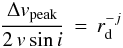 Mathematical equation: \begin{equation} \frac{\Delta v_{\rm peak}}{2\,v \sin i}\,=\,r_{\rm d}^{-j}\label{rad} \end{equation}