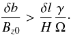 Mathematical equation: \begin{equation} \frac{\delta b}{B_{z0}} > \frac{\delta l}{H}\frac{\gamma}{\Omega}\cdot \end{equation}