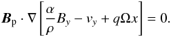 Mathematical equation: \begin{equation} {\bm{B}_{\rm p}\cdot\nabla} \left[ \frac{\alpha}{\rho} B_y-v_y+q\Omega x\right]=0. \end{equation}