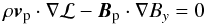 Mathematical equation: \begin{equation} \rho{\bm{v}_{\rm p}\cdot \nabla} \mathcal{L}-{\bm{B}_{\rm p}\cdot\nabla}B_y=0 \end{equation}
