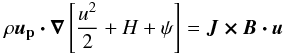 Mathematical equation: \begin{equation} \rho\bm{u_{\rm p}\cdot }\bm{\nabla} \left[\frac{u^2}{2}+H+\psi\right]=\bm{J\times B\cdot u} \end{equation}