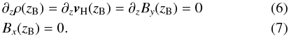 Mathematical equation: \begin{eqnarray} &&\partial_z \rho(z_{\rm B})=\partial_z \bm{v}_{\rm H}(z_{\rm B})=\partial_z B_y(z_{\rm B})=0\\ &&B_x(z_{\rm B})=0. \end{eqnarray}