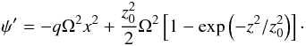 Mathematical equation: \begin{equation} \psi'=-q\Omega^2x^2+\frac{z_0^2}{2}\Omega^2\left[1-\exp\left(-z^2/z_0^2\right)\right]\cdot \end{equation}