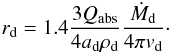 Mathematical equation: \begin{equation} r_{\mathrm{d}} = 1.4 \frac{3 Q_{\mathrm{abs}}}{4 a_{\mathrm{d}} \rho_{\mathrm{d}}} \frac{\dot{M}_{\mathrm{d}}}{4 \pi v_{\mathrm{d}}}\cdot \end{equation}