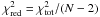 Mathematical equation: \hbox{$\chi^2_{\mathrm{red}} = \chi^2_{\mathrm{tot}}/(N-2)$}