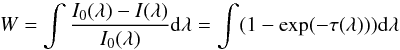 Mathematical equation: \begin{equation} W= \int \frac{I_{0}(\lambda)-I(\lambda)}{I_{0}(\lambda)} {\rm d}\lambda = \int(1-\exp(-\tau(\lambda))) {\rm d}\lambda \end{equation}