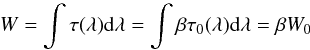 Mathematical equation: \begin{equation} W= \int \tau(\lambda) {\rm d}\lambda = \int \beta \tau_{0}(\lambda) {\rm d}\lambda = \beta W_{0} \end{equation}
