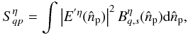 Mathematical equation: \begin{equation} S_{qp}^{\eta} = \int \left| E ^{'\eta}(\hat{n}_{\rm p}) \right| ^2 B^{\eta}_{q,s}(\hat{n}_{\rm p}) {\rm d}\hat{n}_{\rm p}, \label{eq:wlobesynth} \end{equation}