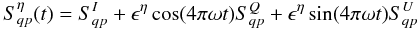 Mathematical equation: \begin{equation} S^{\eta}_{qp}(t)=S_{qp}^I +\epsilon^{\eta}\cos(4 \pi \omega t)S_{qp}^Q +\epsilon^{\eta}\sin(4 \pi \omega t)S _{qp}^U \label{eq:eq37} \end{equation}