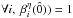 Mathematical equation: \hbox{$\forall i,~ \beta_{i}^{\eta}(\hat{0}))=1$}