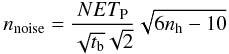 Mathematical equation: \begin{equation} n_{\rm noise}=\frac{NET_{\rm P}}{\sqrt{t_{\rm b}} \sqrt{2} } \sqrt{6n_{\rm h}-10} \label{eq:eq41} \end{equation}